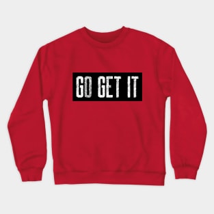 GO GET IT Crewneck Sweatshirt